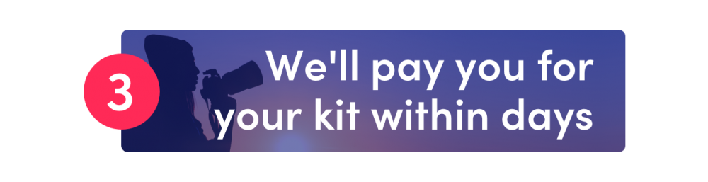 We’ll pay you for your kit within days. 
